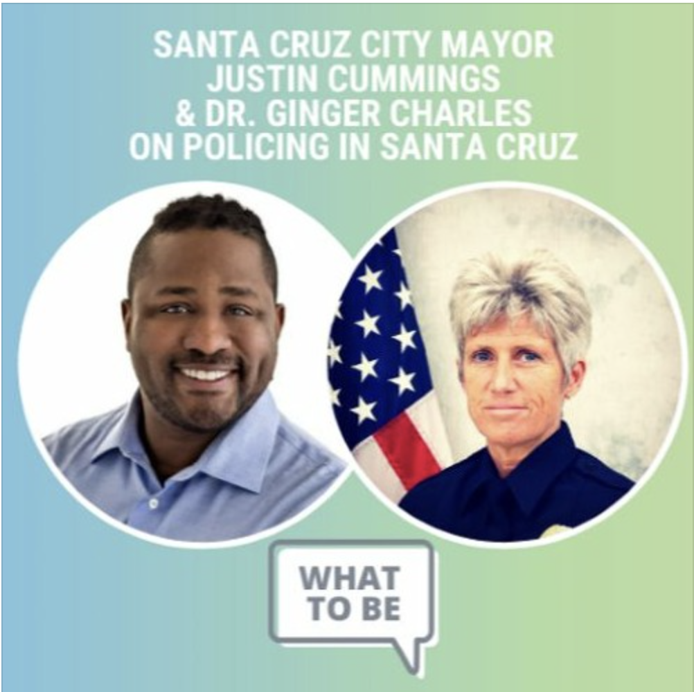 Santa Cruz City Mayor Justin Cummings & Dr. Ginger Charles on Policing in Santa Cruz