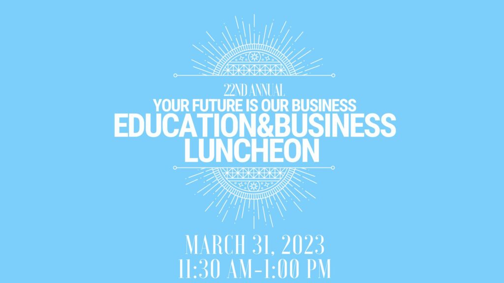 22nd Annual Your Future is Our Business Education & Business Luncheon